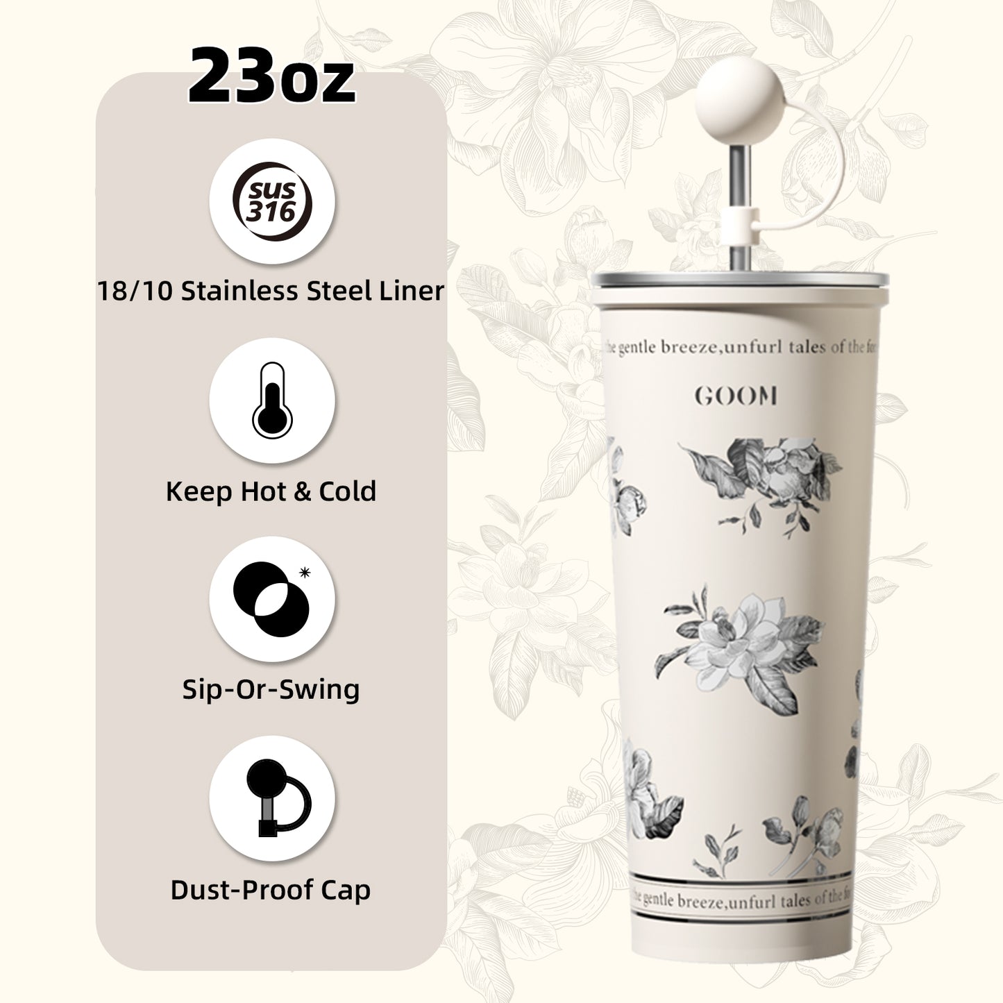 GOOM [GRAFFITI ARC] 20oz Tumbler with Screw-Top Lid, Built-In Straw, and Dust-Proof Ball Cap - Floral Whisper